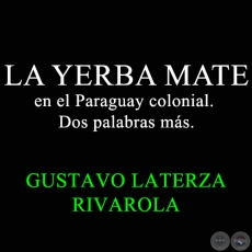 LA YERBA MATE EN EL PARAGUAY COLONIAL - GUSTAVO LATERZA
